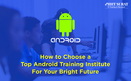 How to Choose a Top Android Training Institute For